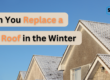 Can You Replace a Roof in the Winter