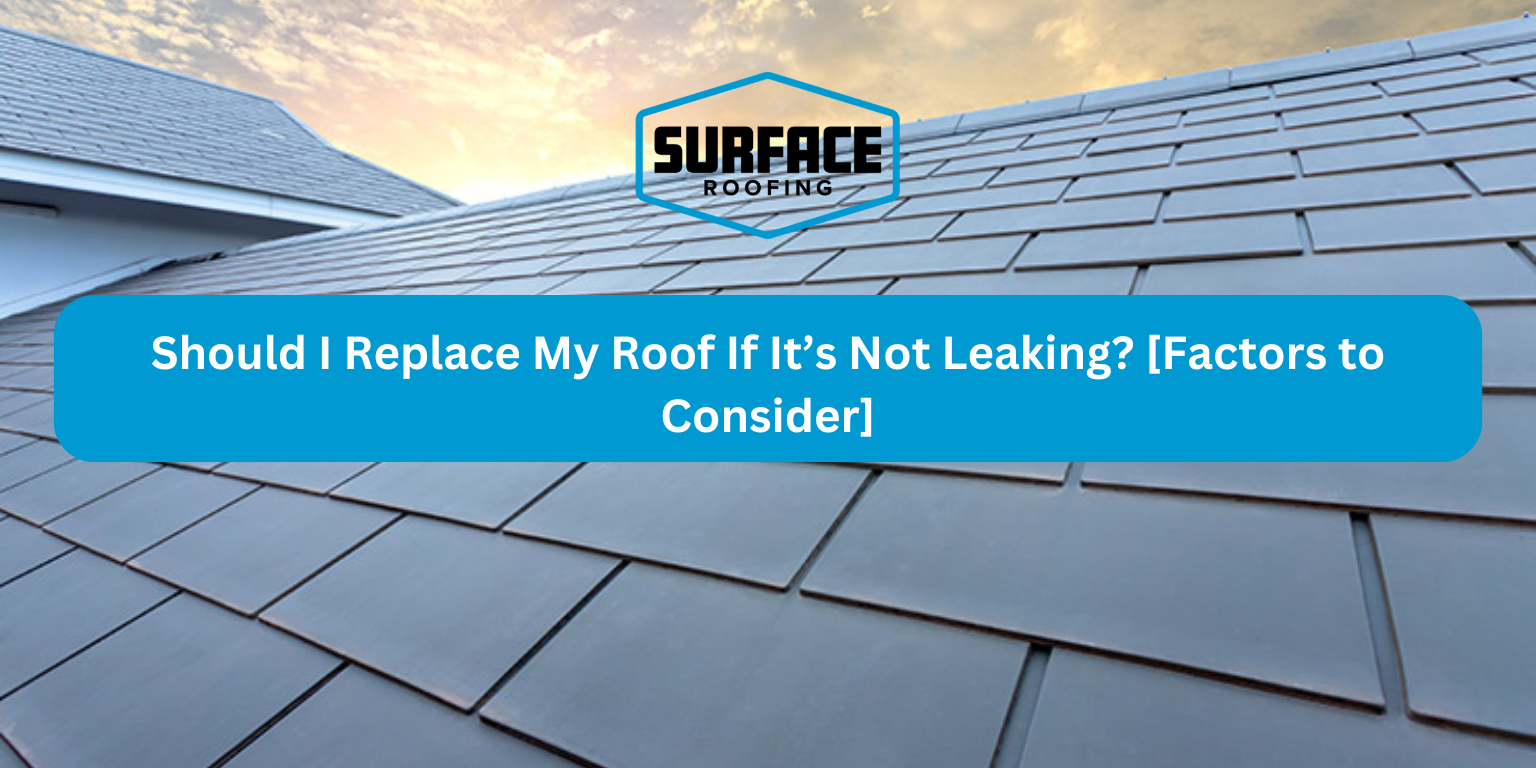 Should I Replace My Roof If Its Not Leaking Factors to Consider