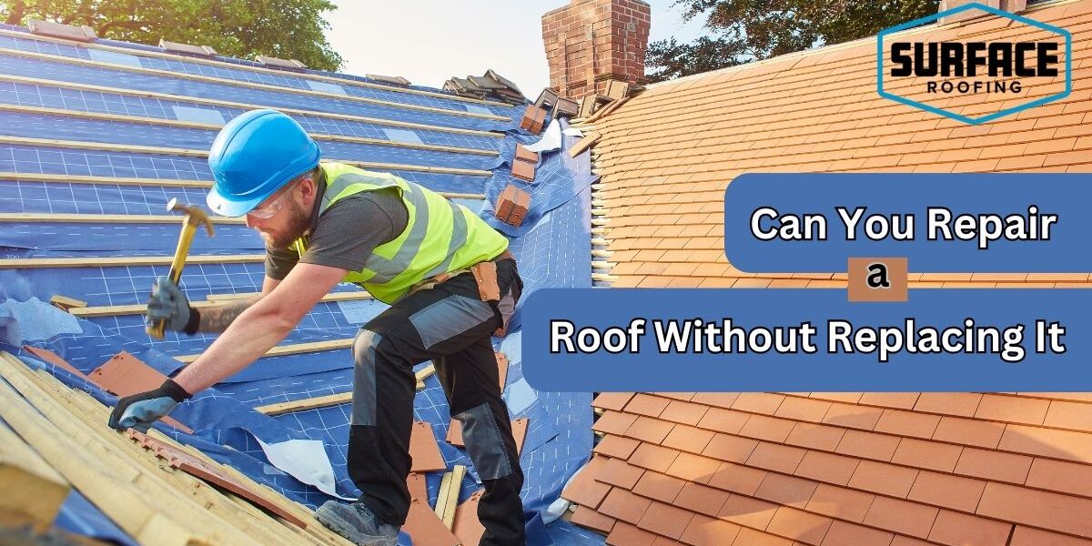 can you repair a roof without replacing it