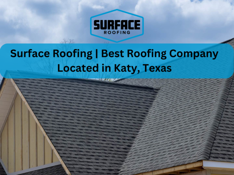 Best Roofing Company Located in Katy, Texas
