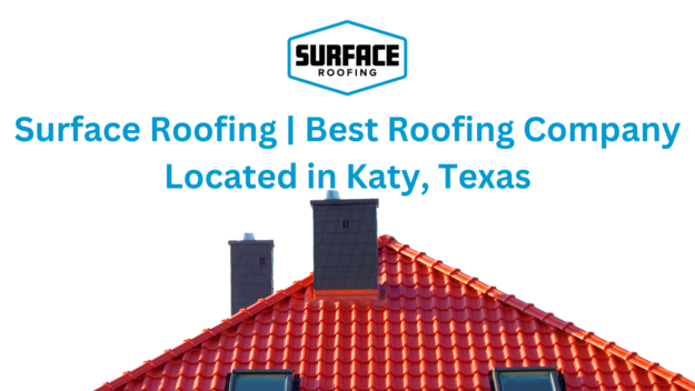 Best Roofing Company Located in Katy, Texas