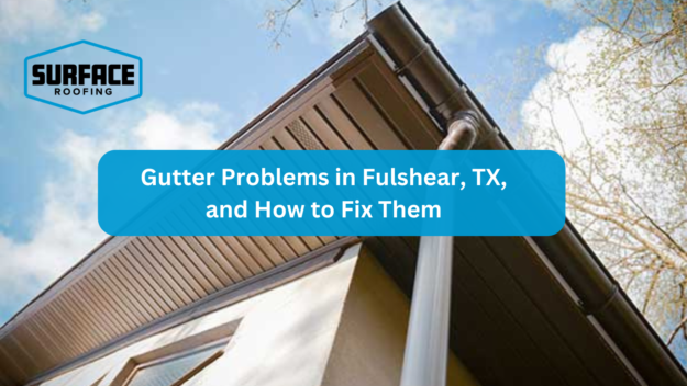 Gutter Problems in Fulshear, TX