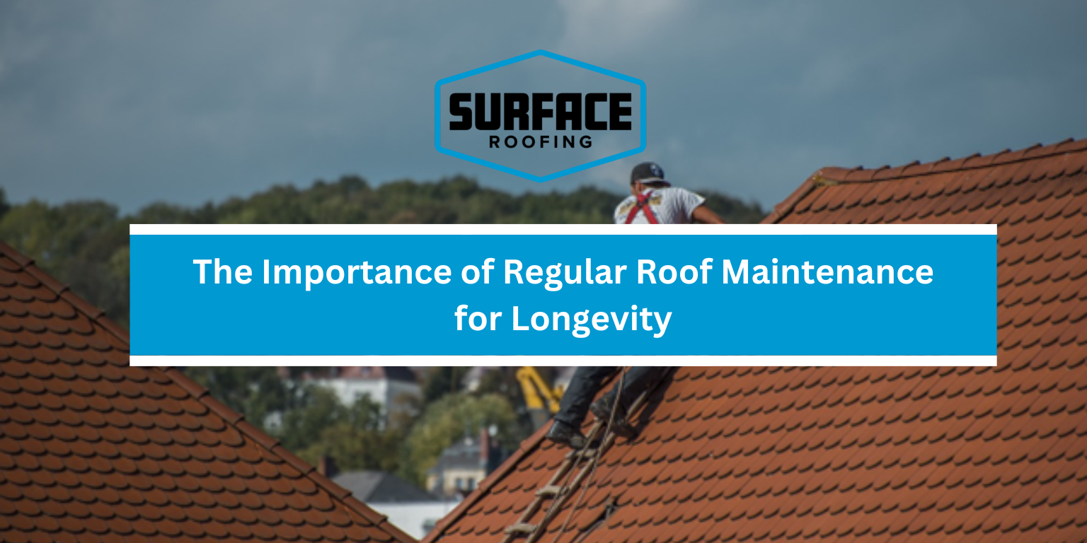 The Importance of Regular Roof Maintenance for Longevity