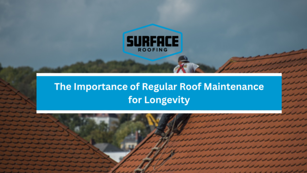 The Importance of Regular Roof Maintenance for Longevity