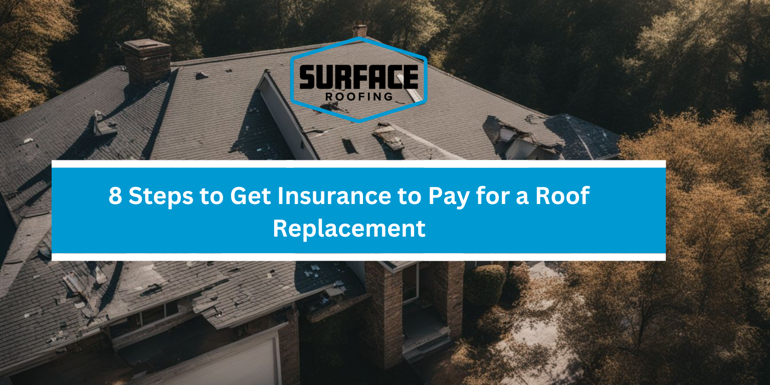 8 Steps to Get Insurance to Pay for a Roof Replacement