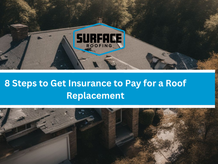 8 Steps to Get Insurance to Pay for a Roof Replacement