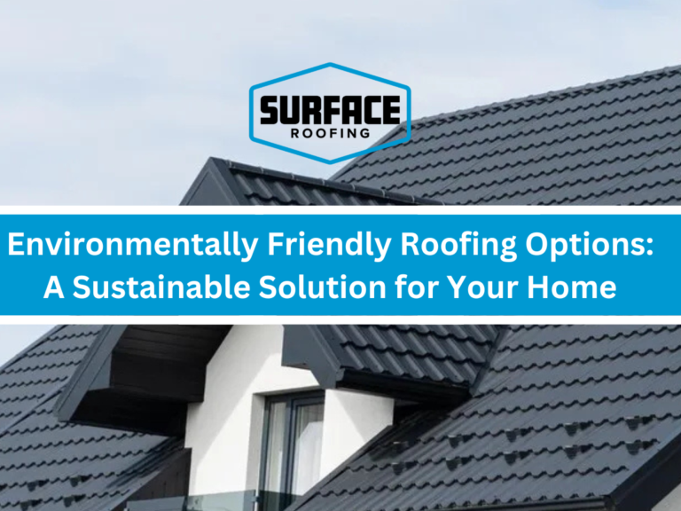 Environmentally Friendly Roofing Options: A Sustainable Solution for Your Home