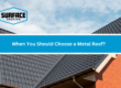 When You Should Choose a Metal Roof?